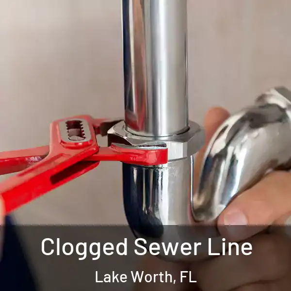  Clogged Sewer Line Lake Worth, FL